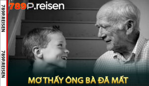 Mơ Thấy Ông Bà Đã Mất